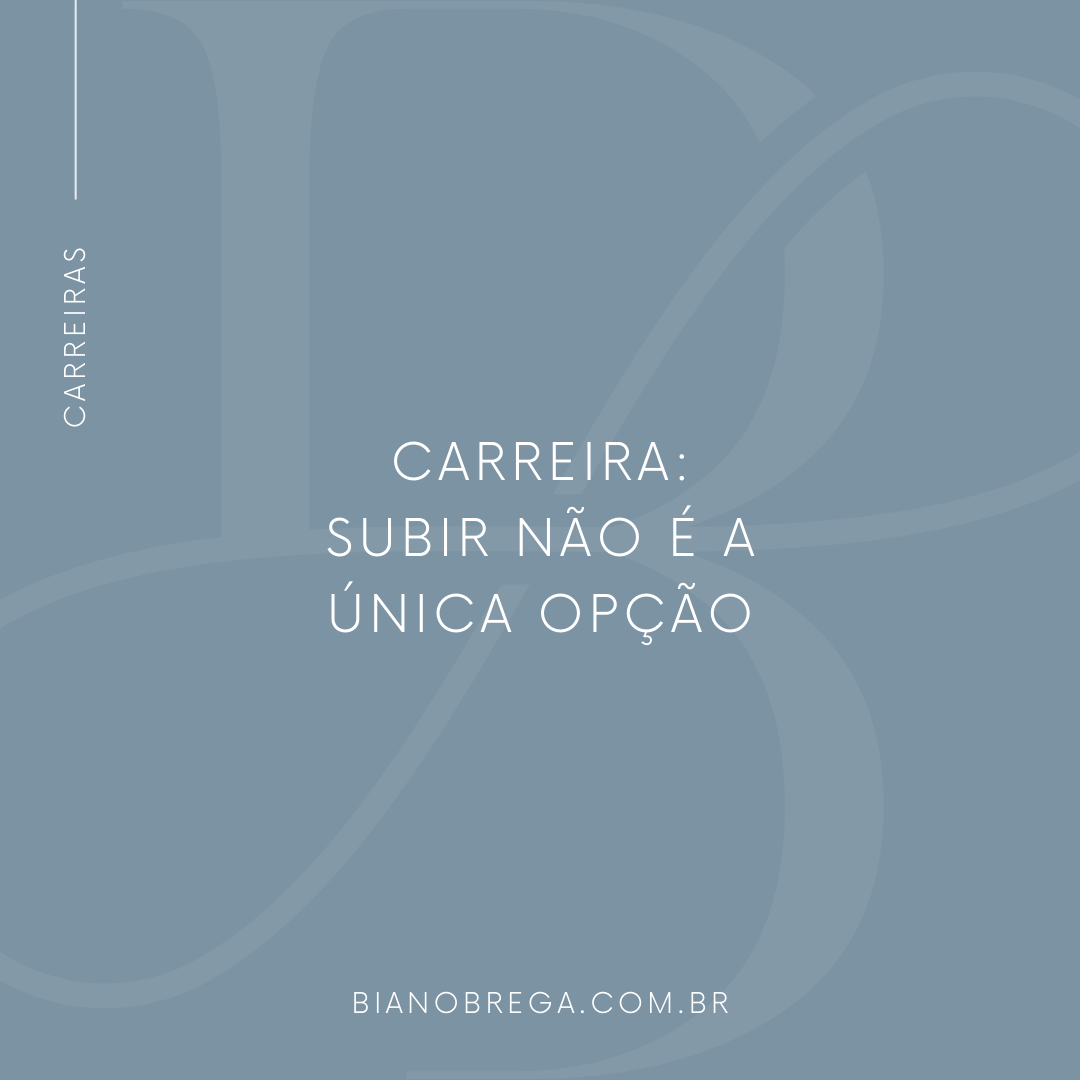 Carreira: Subir não é a única opção