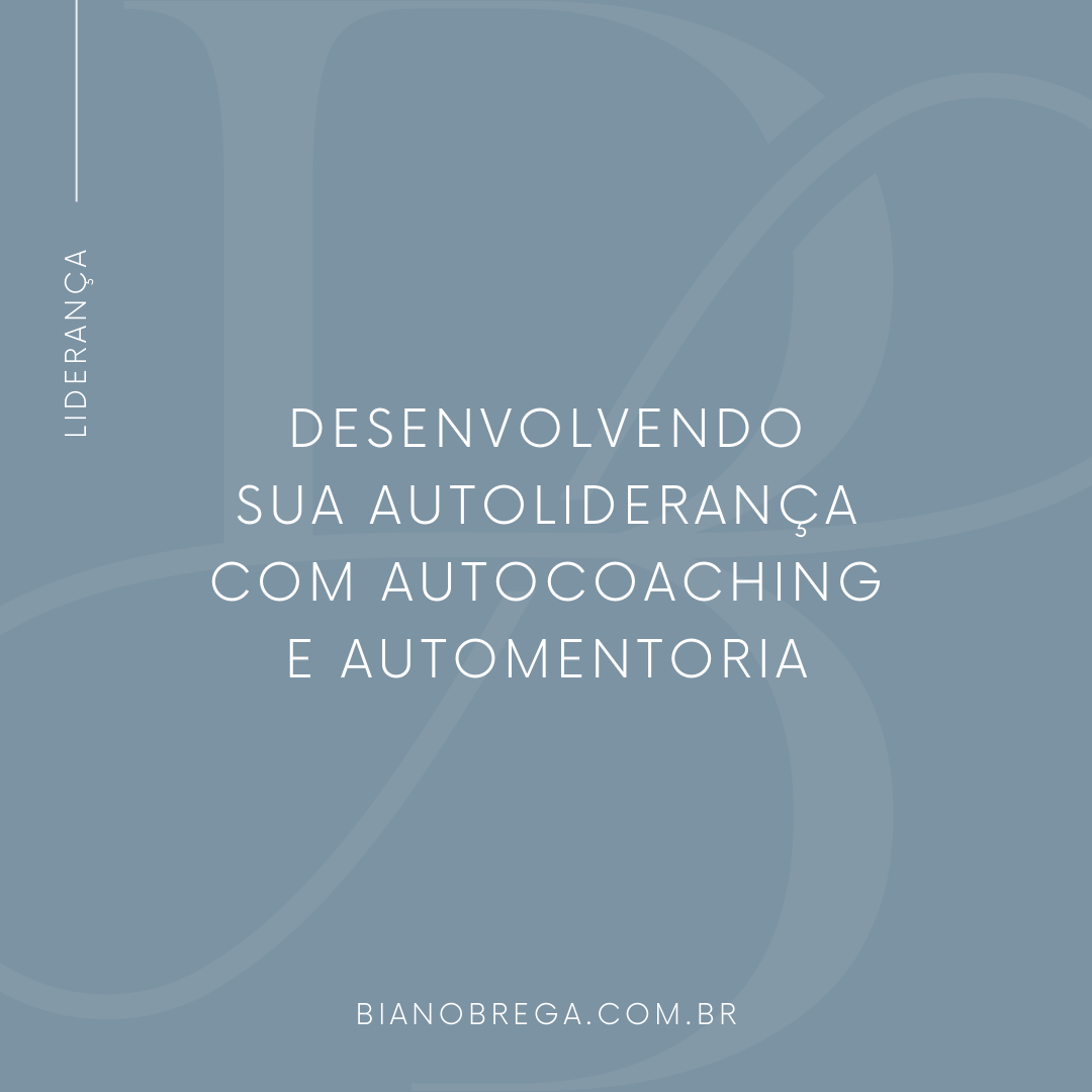 Desenvolvendo sua AutoLiderança com Autocoaching e Automentoria